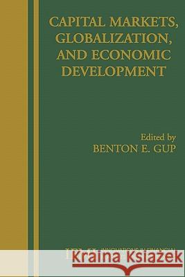 Capital Markets, Globalization, and Economic Development Benton E. Gup 9781441937520 Not Avail