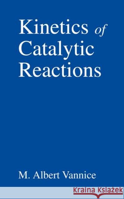 Kinetics of Catalytic Reactions M. Albert Vannice 9781441937582 Springer