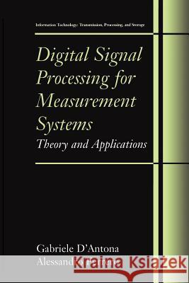 Digital Signal Processing for Measurement Systems: Theory and Applications D'Antona, Gabriele 9781441937629 Not Avail