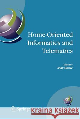 Home-Oriented Informatics and Telematics: Proceedings of the Ifip Wg 9.3 Hoit2005 Conference Sloane, Andy 9781441937773