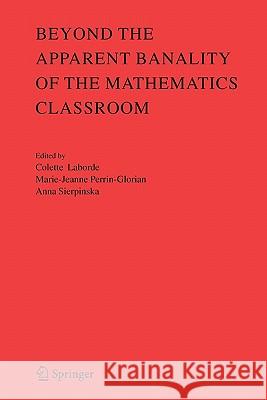 Beyond the Apparent Banality of the Mathematics Classroom Colette Laborde Marie-Jeanne Perrin-Glorian Anna Sierpinska 9781441937889 Springer