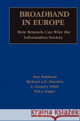 Broadband in Europe: How Brussels Can Wire the Information Society Maldoom, Dan 9781441937919 Not Avail