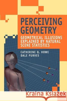 Perceiving Geometry: Geometrical Illusions Explained by Natural Scene Statistics Howe, Catherine Q. 9781441938008 Springer