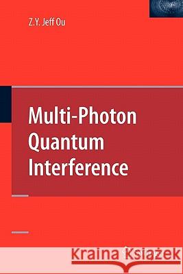 Multi-Photon Quantum Interference Zhe-Yu Jeff Ou 9781441938015 Not Avail