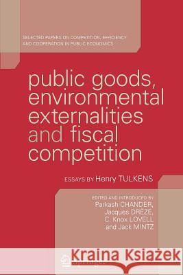 Public Goods, Environmental Externalities and Fiscal Competition: Selected Papers on Competition, Efficiency and Cooperation in Public Economics Chander, Parkash 9781441938022 Not Avail