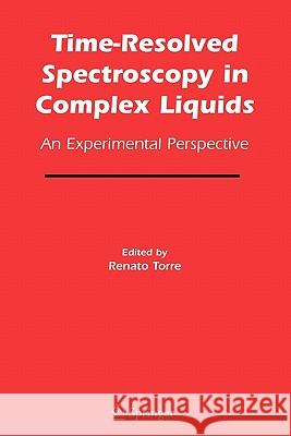 Time-Resolved Spectroscopy in Complex Liquids: An Experimental Perspective Torre, Renato 9781441938039 Not Avail