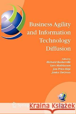 Business Agility and Information Technology Diffusion: Ifip Tc8 Wg 8.6 International Working Conference, May 8-11, 2005, Atlanta, Georgia, USA Baskerville, Richard 9781441938107 Springer