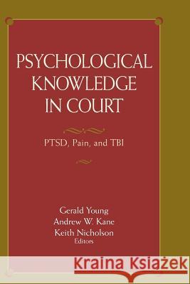 Psychological Knowledge in Court: PTSD, Pain, and TBI Young, Gerald 9781441938121 Not Avail