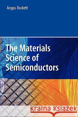 The Materials Science of Semiconductors Angus Rockett 9781441938183 Not Avail