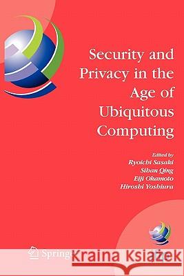 Security and Privacy in the Age of Ubiquitous Computing: Ifip Tc11 20th International Information Security Conference, May 30 - June 1, 2005, Chiba, J Sasaki, Ryoichi 9781441938190 Springer