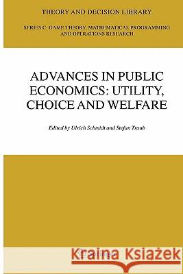 Advances in Public Economics: Utility, Choice and Welfare: A Festschrift for Christian Seidl Schmidt, Ulrich U. 9781441938206