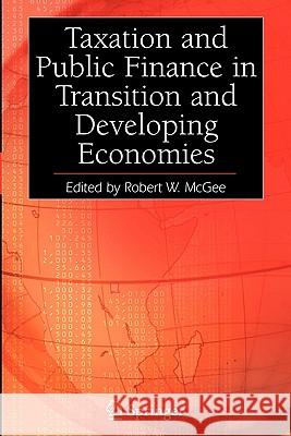 Taxation and Public Finance in Transition and Developing Economies Robert W. McGee 9781441938237 Springer