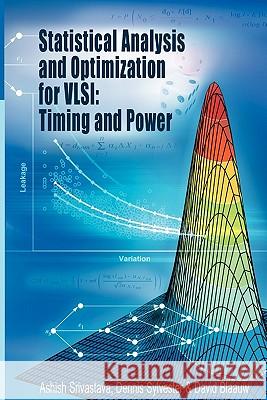 Statistical Analysis and Optimization for Vlsi: Timing and Power Srivastava, Ashish 9781441938275 Springer