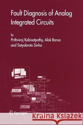 Fault Diagnosis of Analog Integrated Circuits Prithviraj Kabisatpathy Alok Barua Satyabroto Sinha 9781441938282