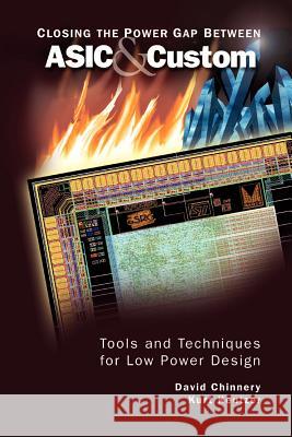 Closing the Power Gap Between ASIC & Custom: Tools and Techniques for Low Power Design Chinnery, David 9781441938336