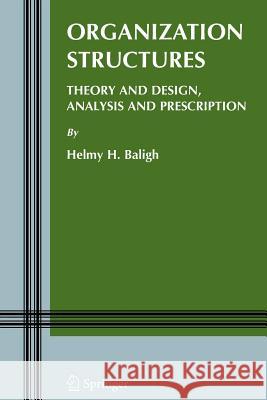 Organization Structures: Theory and Design, Analysis and Prescription Baligh, Helmy H. 9781441938411 Not Avail