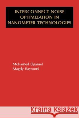 Interconnect Noise Optimization in Nanometer Technologies Mohamed Elgamel Magdy A. Bayoumi 9781441938442 Not Avail