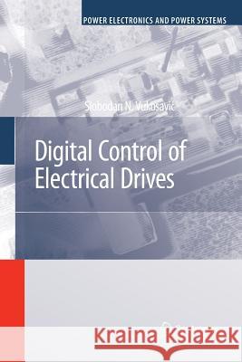 Digital Control of Electrical Drives Slobodan N. Vukosavic 9781441938541 Not Avail