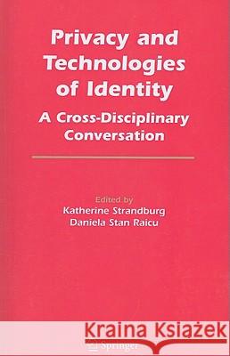 Privacy and Technologies of Identity: A Cross-Disciplinary Conversation Strandburg, Katherine J. 9781441938589 Not Avail