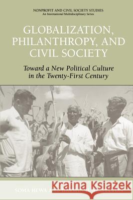 Globalization, Philanthropy, and Civil Society: Toward a New Political Culture in the Twenty-First Century Hewa, Soma 9781441938701 Springer
