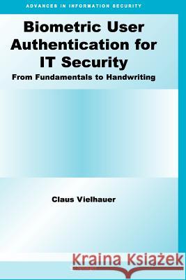 Biometric User Authentication for It Security: From Fundamentals to Handwriting Vielhauer, Claus 9781441938732 Not Avail