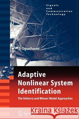 Adaptive Nonlinear System Identification: The Volterra and Wiener Model Approaches Ogunfunmi, Tokunbo 9781441938831 Not Avail