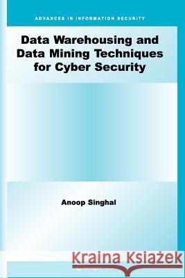 Data Warehousing and Data Mining Techniques for Cyber Security Anoop Singhal 9781441938916