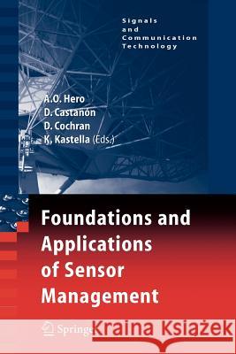 Foundations and Applications of Sensor Management Alfred Olivier Hero David Castanon Doug Cochran 9781441939111 Not Avail