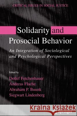 Solidarity and Prosocial Behavior: An Integration of Sociological and Psychological Perspectives Fetchenhauer, Detlev 9781441939166 Not Avail