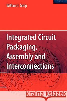 Integrated Circuit Packaging, Assembly and Interconnections William Greig 9781441939234 Springer