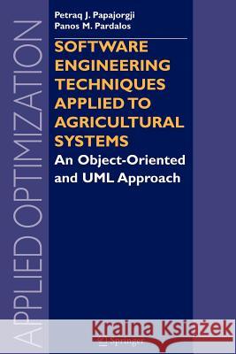 Software Engineering Techniques Applied to Agricultural Systems: An Object-Oriented and UML Approach Papajorgji, Petraq 9781441939265 Not Avail