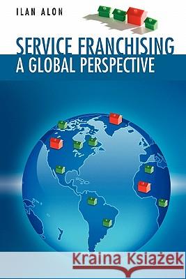Service Franchising: A Global Perspective Alon, Ilan 9781441939289