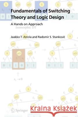 Fundamentals of Switching Theory and Logic Design: A Hands on Approach Astola, Jaakko 9781441939456