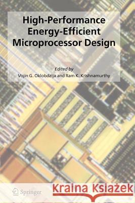 High-Performance Energy-Efficient Microprocessor Design Vojin G. Oklobdzija Ram K. Krishnamurthy 9781441939463 Not Avail