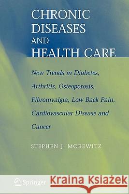 Chronic Diseases and Health Care: New Trends in Diabetes, Arthritis, Osteoporosis, Fibromyalgia, Low Back Pain, Cardiovascular Disease, and Cancer Morewitz, Stephen J. 9781441939531 Not Avail