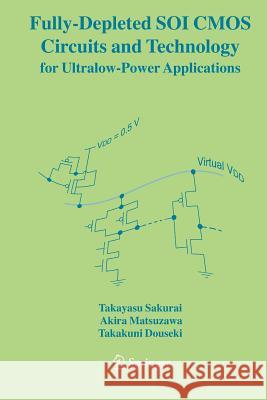 Fully-Depleted Soi CMOS Circuits and Technology for Ultralow-Power Applications Sakurai, Takayasu 9781441939777 Springer