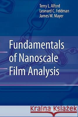 Fundamentals of  Nanoscale Film Analysis Terry L. Alford, L.C. Feldman, James W. Mayer 9781441939807