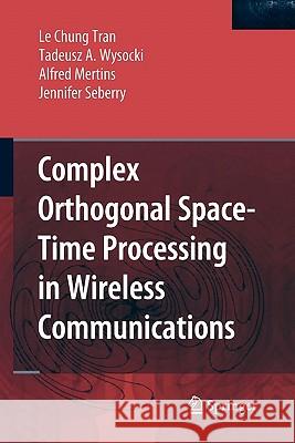 Complex Orthogonal Space-Time Processing in Wireless Communications Le Chung Tran Tadeusz A. Wysocki Alfred Mertins 9781441939814 Springer