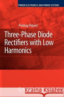 Three-Phase Diode Rectifiers with Low Harmonics: Current Injection Methods Pejovic, Predrag 9781441939845 Springer