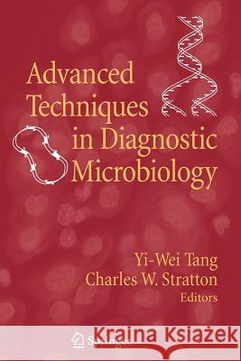 Advanced Techniques in Diagnostic Microbiology Yi-Wei Tang Charles W. Stratton 9781441939975 Springer