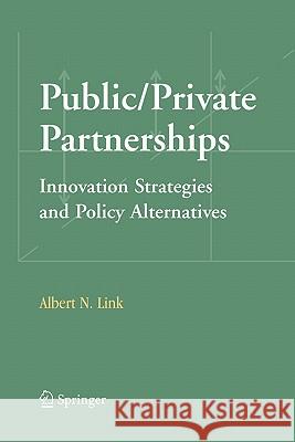 Public/Private Partnerships: Innovation Strategies and Policy Alternatives Link, Albert N. 9781441940001