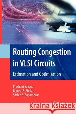 Routing Congestion in VLSI Circuits: Estimation and Optimization Saxena, Prashant 9781441940131 Springer