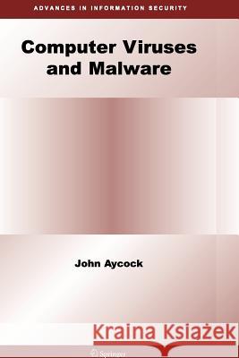 Computer Viruses and Malware John Aycock 9781441940162 Not Avail