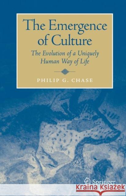 The Emergence of Culture: The Evolution of a Uniquely Human Way of Life Chase, Philip 9781441940285