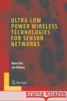 Ultra-Low Power Wireless Technologies for Sensor Networks Brian Otis Jan Rabaey 9781441940469