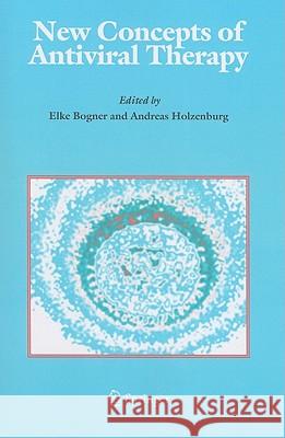 New Concepts of Antiviral Therapy Elke Bogner Andreas Holzenburg 9781441940490 Not Avail