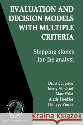 Evaluation and Decision Models with Multiple Criteria: Stepping Stones for the Analyst Bouyssou, Denis 9781441940537 Not Avail
