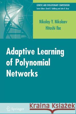 Adaptive Learning of Polynomial Networks: Genetic Programming, Backpropagation and Bayesian Methods Nikolaev, Nikolay 9781441940605