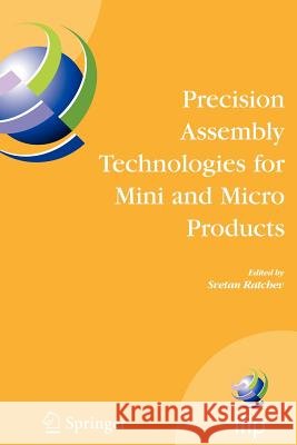 Precision Assembly Technologies for Mini and Micro Products: Proceedings of the Ifip Tc5 Wg5.5 Third International Precision Assembly Seminar (Ipas'20 Ratchev, Svetan 9781441940636 Springer
