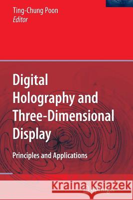Digital Holography and Three-Dimensional Display: Principles and Applications Poon, Ting-Chung 9781441940643